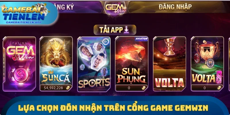 Các lựa chọn được đón nhận mạnh trên cổng game GEMWIN
