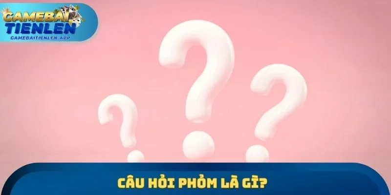 Câu hỏi Phỏm là gì?