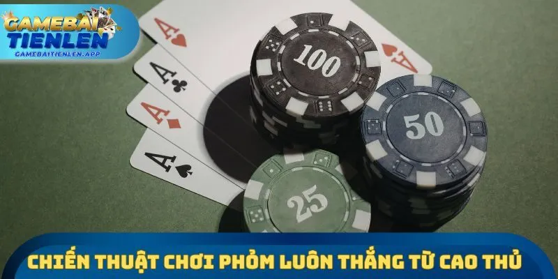 Chiến thuật chơi phỏm luôn thắng từ cao thủ