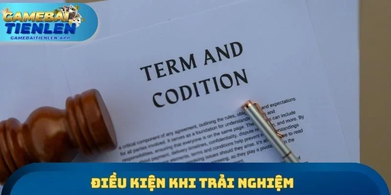 Điều kiện khi trải nghiệm