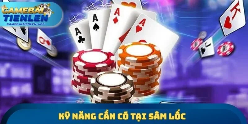 Kỹ năng cần có tại Sâm Lốc