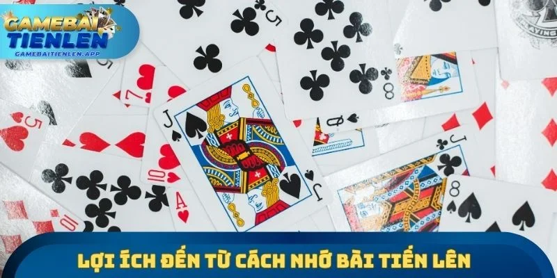 Lợi ích đến từ cách nhớ bài Tiến lên