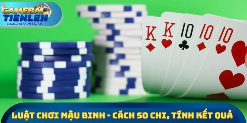 Luật chơi mậu binh - Cách so chi, tính kết quả
