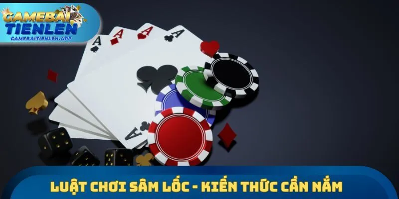 Luật chơi sâm lốc - Kiến thức cần nắm
