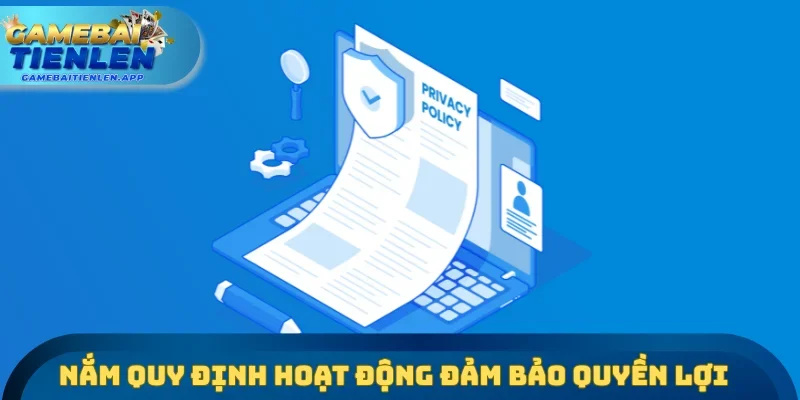 Nắm quy định hoạt động đảm bảo quyền lợi