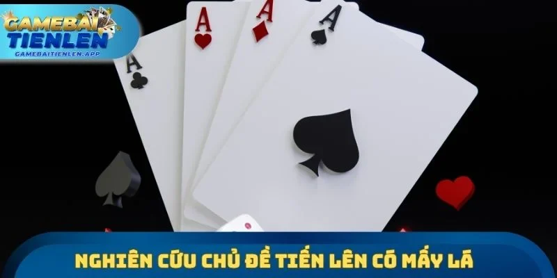 Nghiên cứu chủ đề Tiến lên có mấy lá