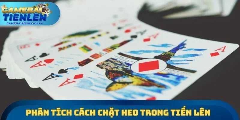 Phân tích cách chặt heo trong Tiến lên kỹ càng