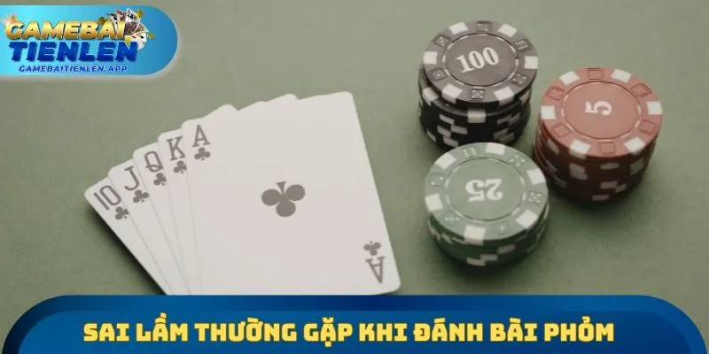 Sai lầm thường gặp khi đánh bài phỏm