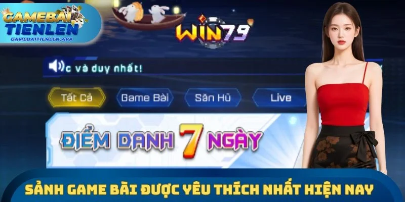 Sảnh game bài với nhiều cái tên được yêu thích nhất hiện nay