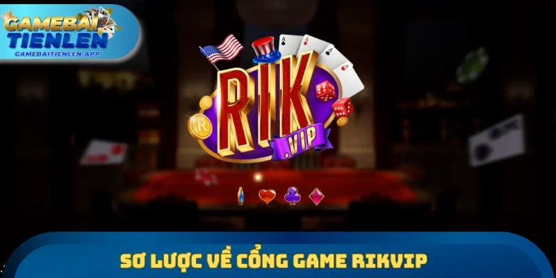 Sơ lược về cổng game RIKVIP