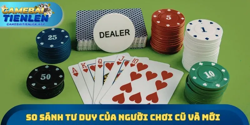 So sánh tư duy của người chơi cũ và mới