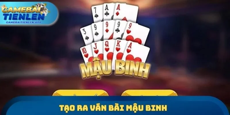 Tạo ra ván bài Mậu binh
