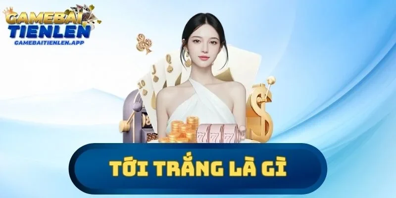 tới trắng là gì