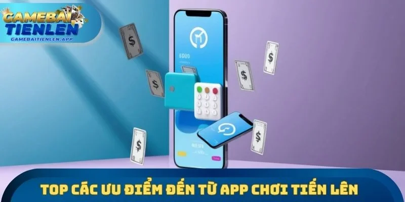 Top các ưu điểm đến từ App chơi Tiến lên