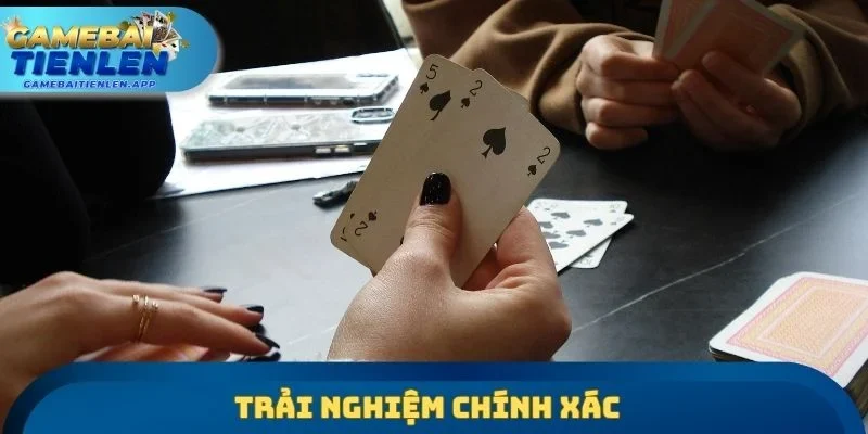 Trải nghiệm chính xác